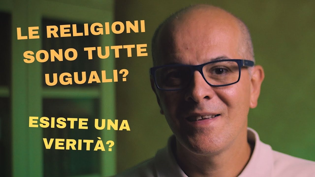 Le religioni sono tutte uguali? Esiste una verità?